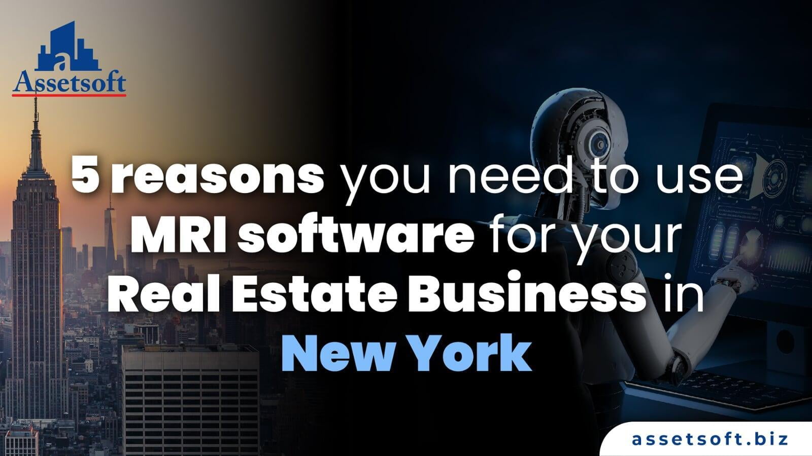 5 Reasons you need to use MRI software for your real estate business in New York 